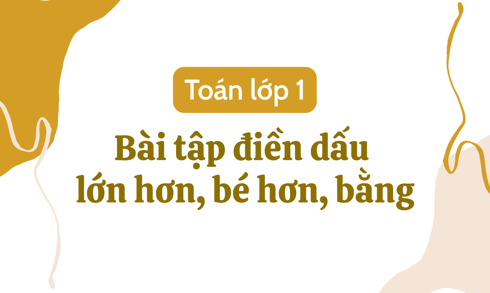 Bài tập điền dấu lớn bé bằng lớp 1 có đáp án chi tiết